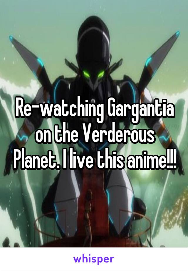 Re-watching Gargantia on the Verderous Planet. I live this anime!!!