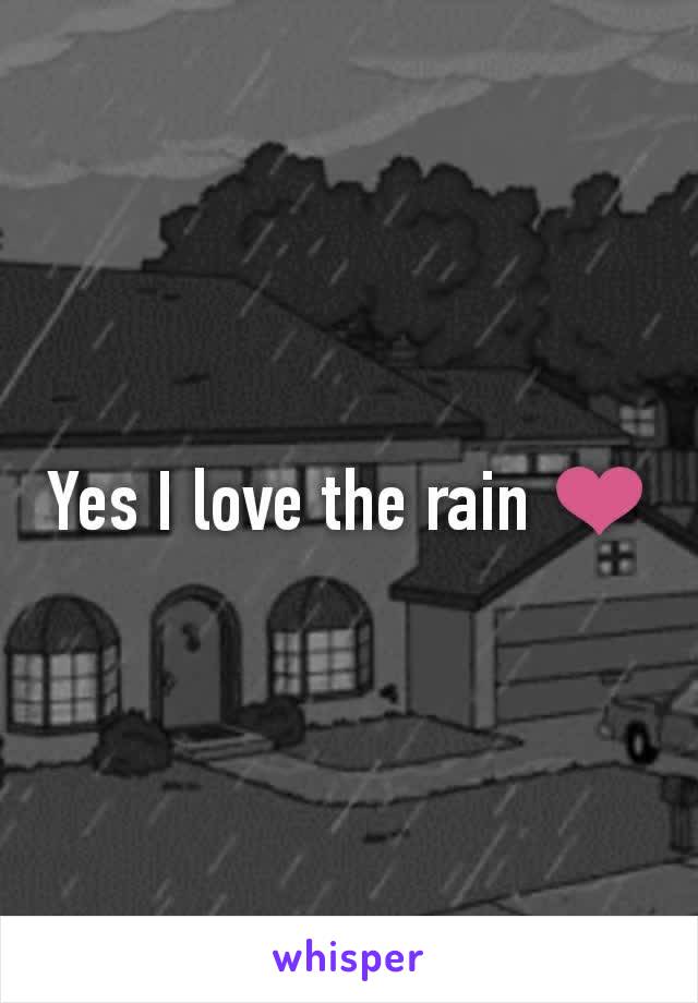 Yes I love the rain ❤