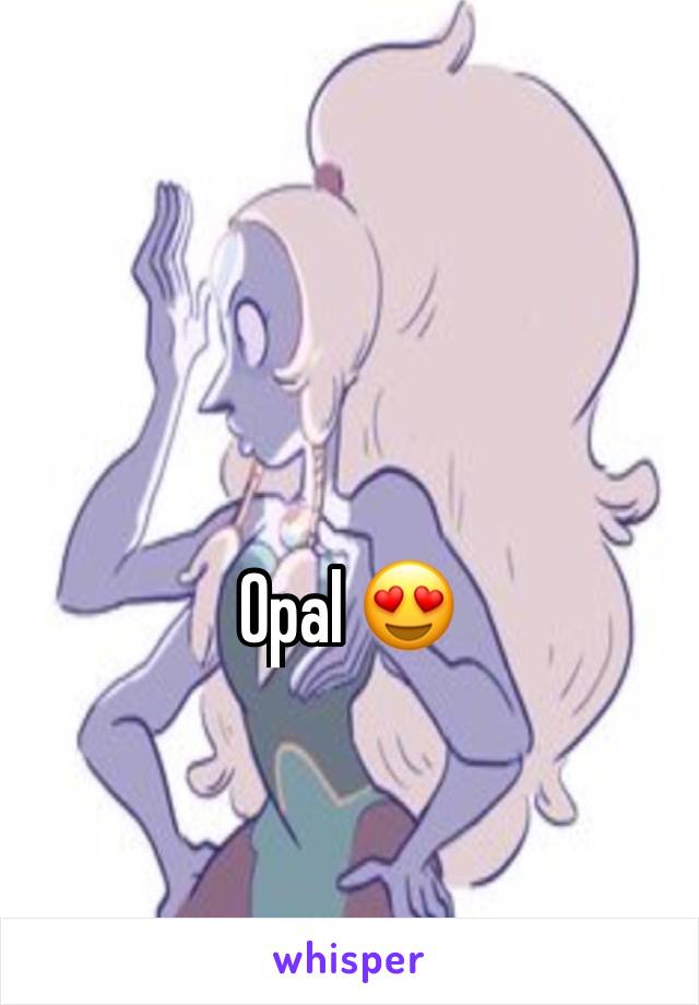 Opal 😍