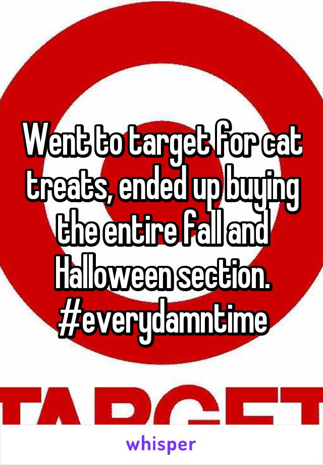 Went to target for cat treats, ended up buying the entire fall and Halloween section. #everydamntime