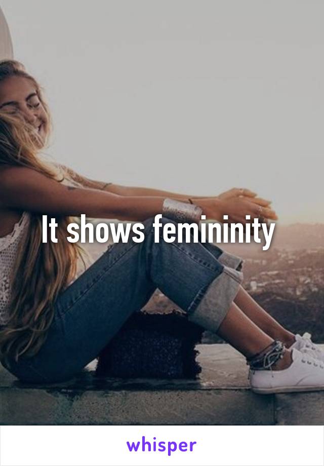 It shows femininity 