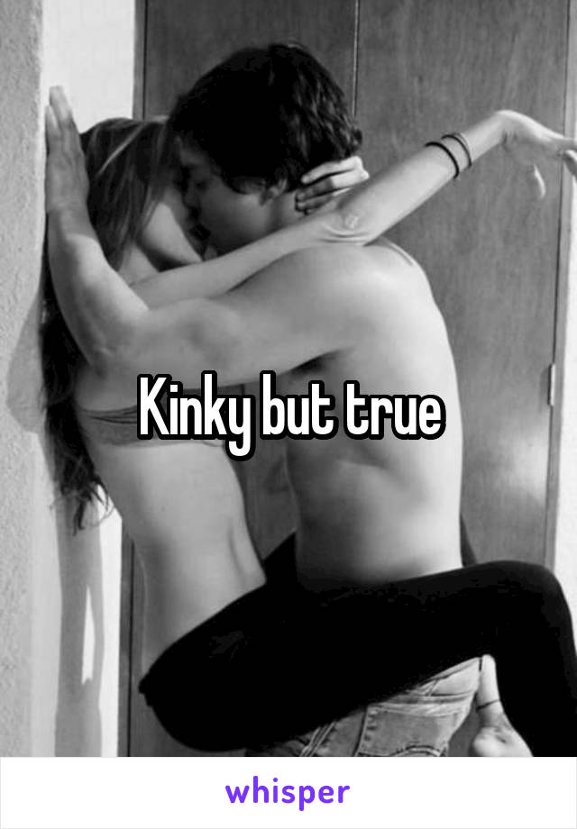 Kinky but true
