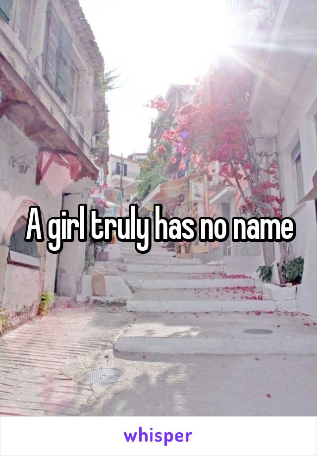 A girl truly has no name