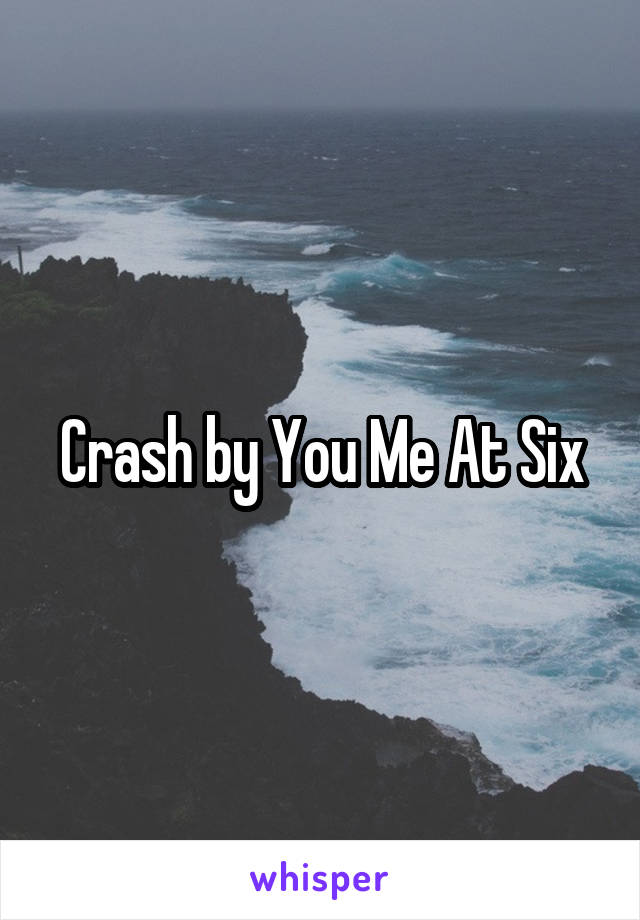 Crash by You Me At Six
