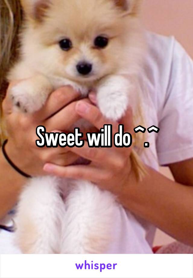 Sweet will do ^.^