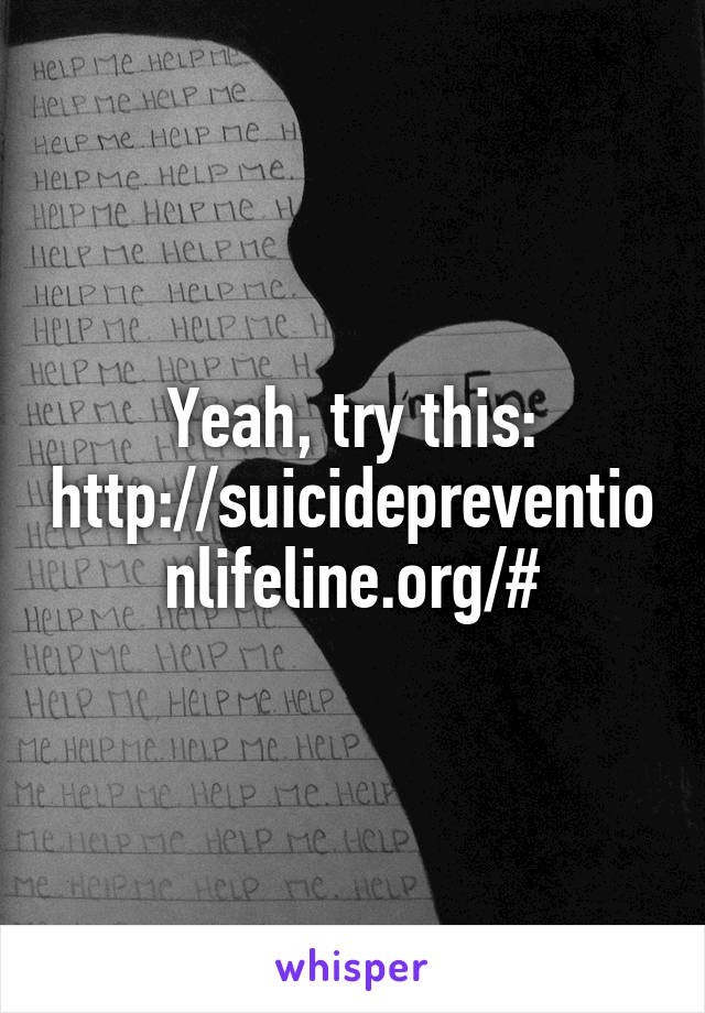 Yeah, try this: http://suicidepreventionlifeline.org/#