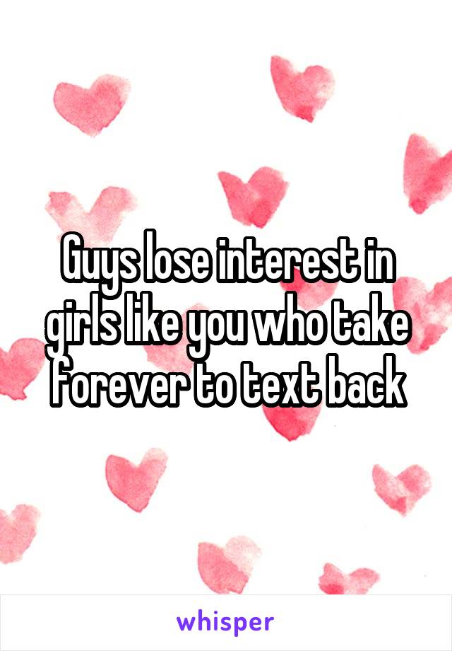 Guys lose interest in girls like you who take forever to text back