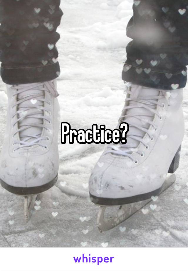 Practice?
