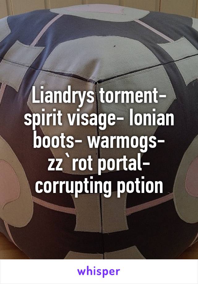 Liandrys torment- spirit visage- Ionian boots- warmogs- zz`rot portal- corrupting potion
