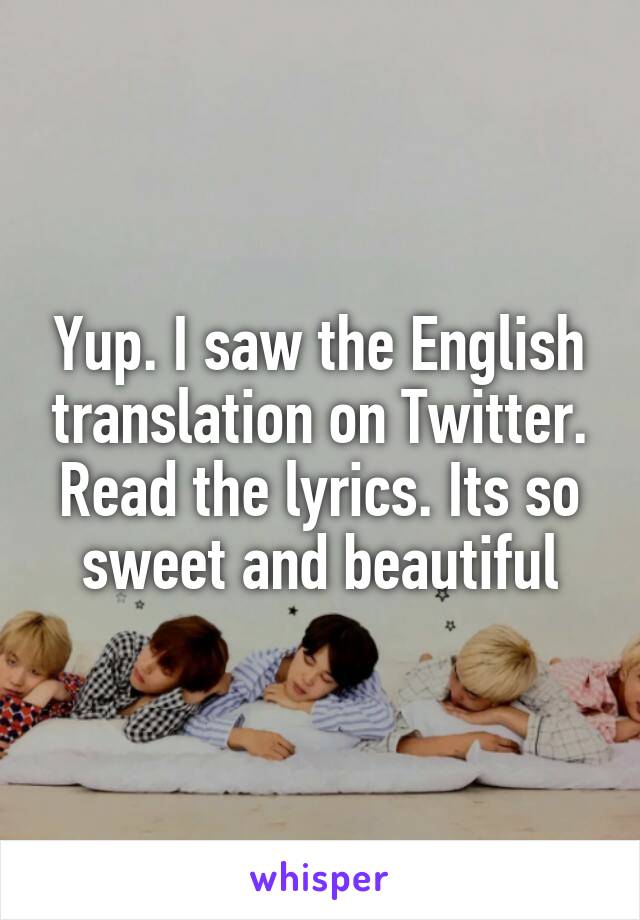 Yup. I saw the English translation on Twitter. Read the lyrics. Its so sweet and beautiful