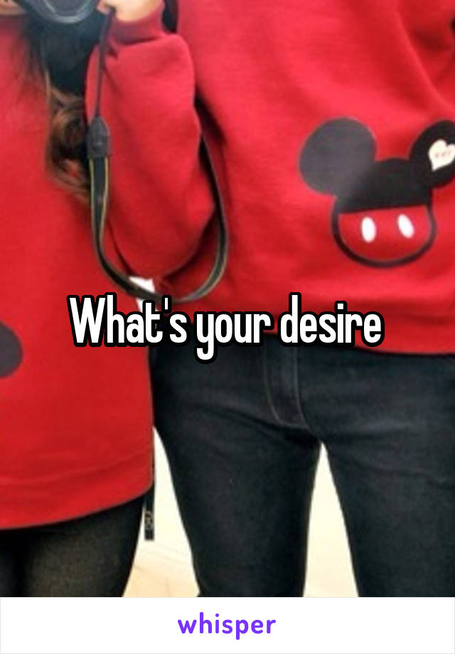 What's your desire 