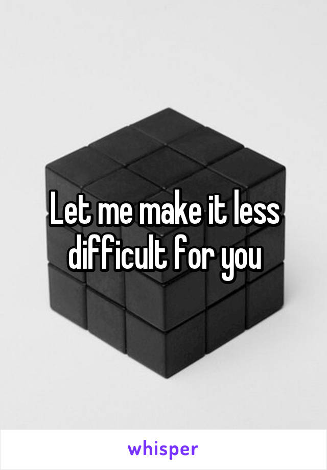 Let me make it less difficult for you