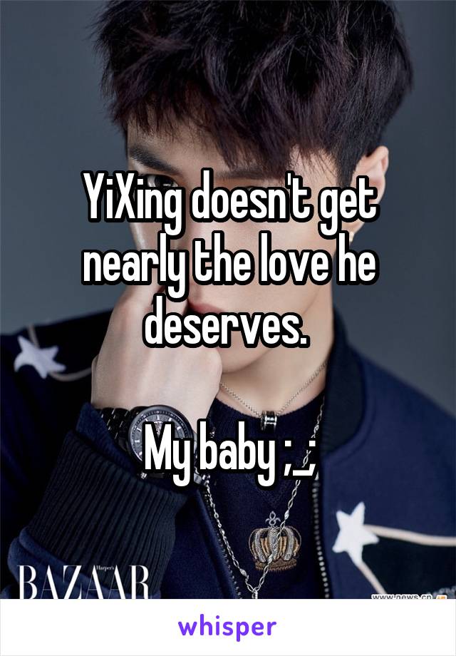 YiXing doesn't get nearly the love he deserves. 

My baby ;_;