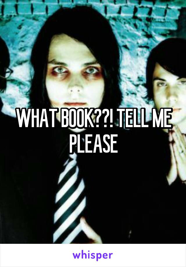 WHAT BOOK??! TELL ME PLEASE