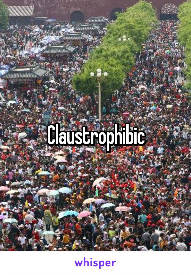 Claustrophibic