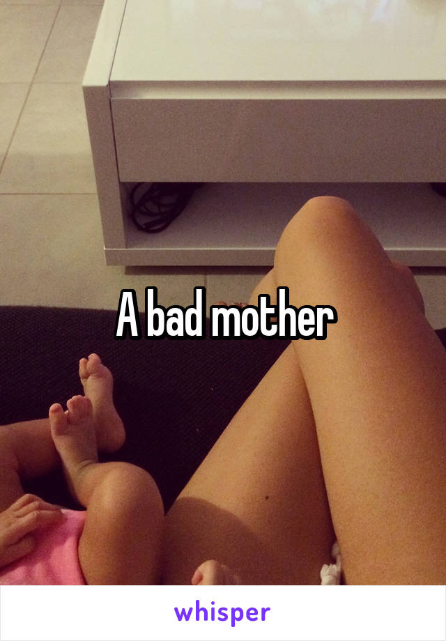 A bad mother