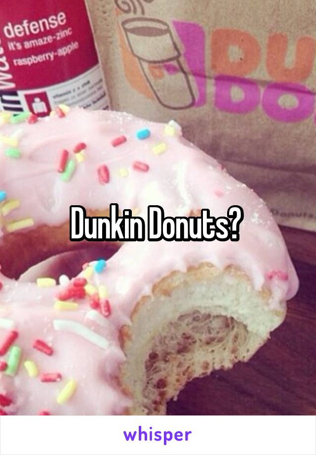 Dunkin Donuts? 