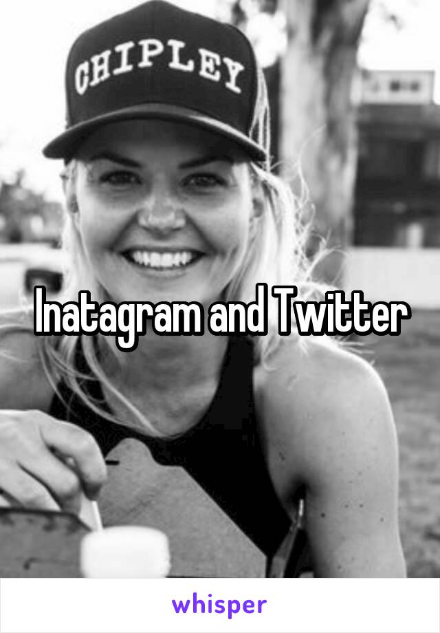 Inatagram and Twitter