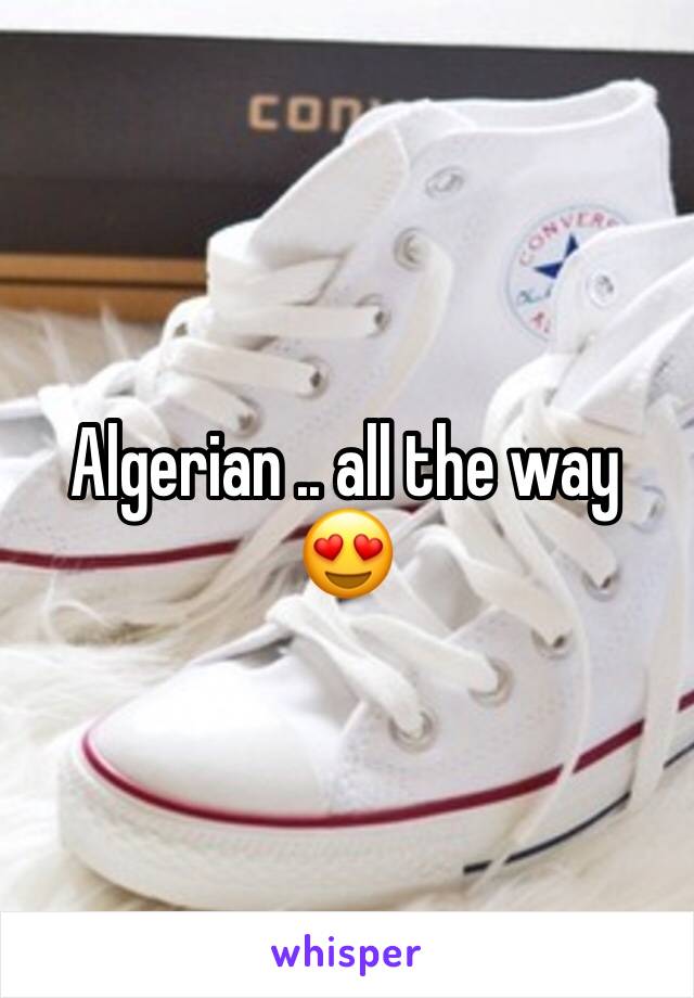 Algerian .. all the way 😍