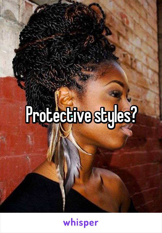 Protective styles?