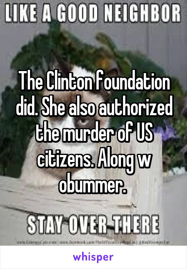 The Clinton foundation did. She also authorized the murder of US citizens. Along w obummer. 