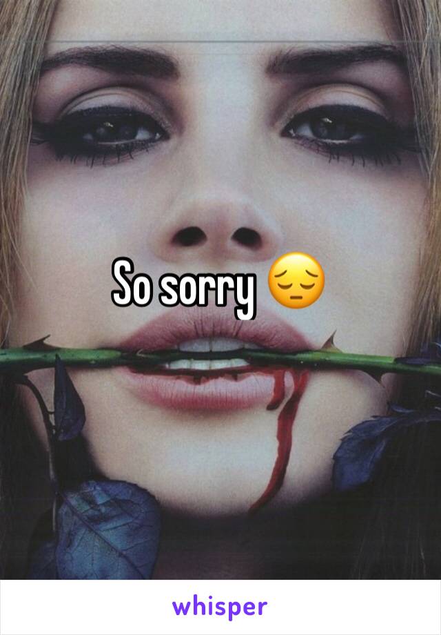 So sorry 😔