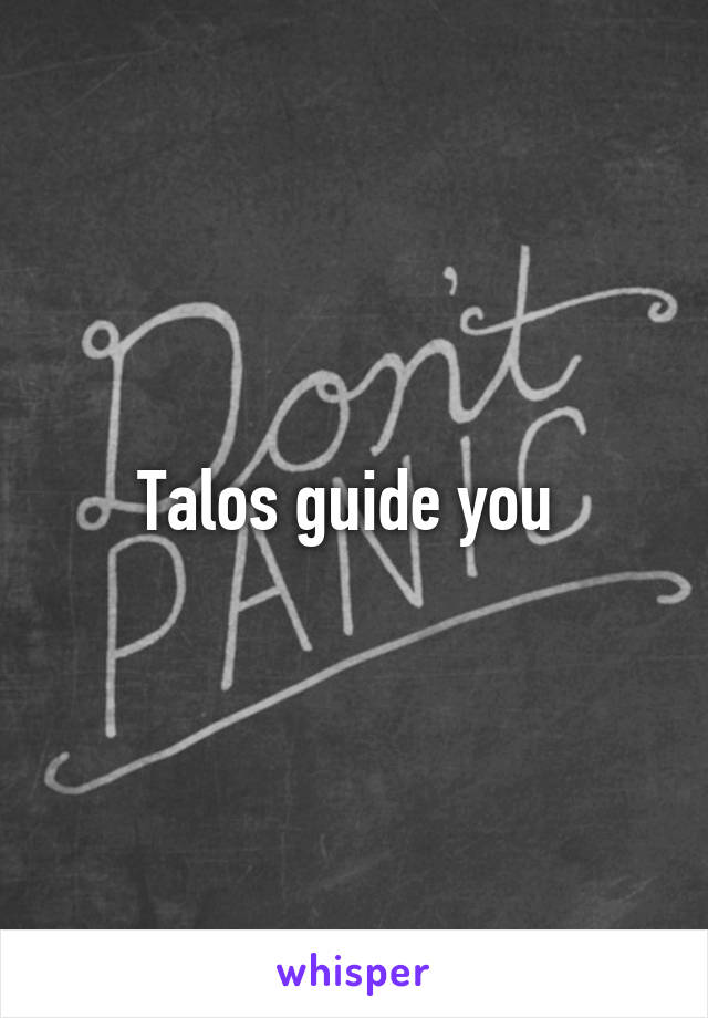 Talos guide you 