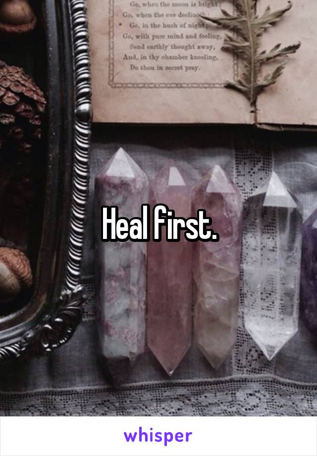 Heal first.