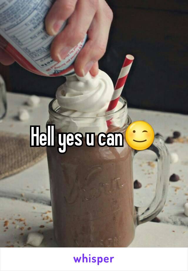 Hell yes u can😉