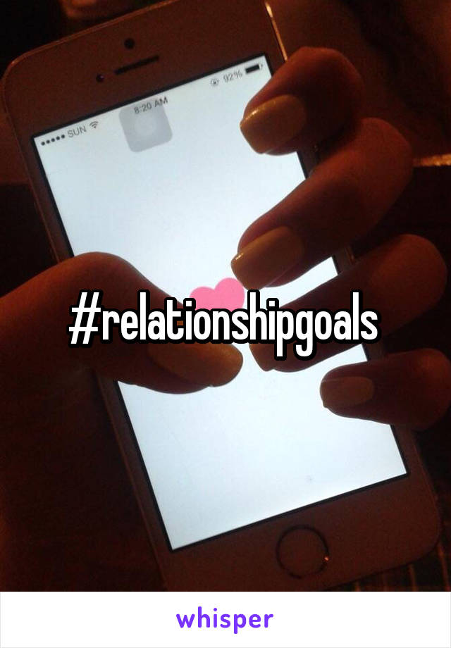 #relationshipgoals 