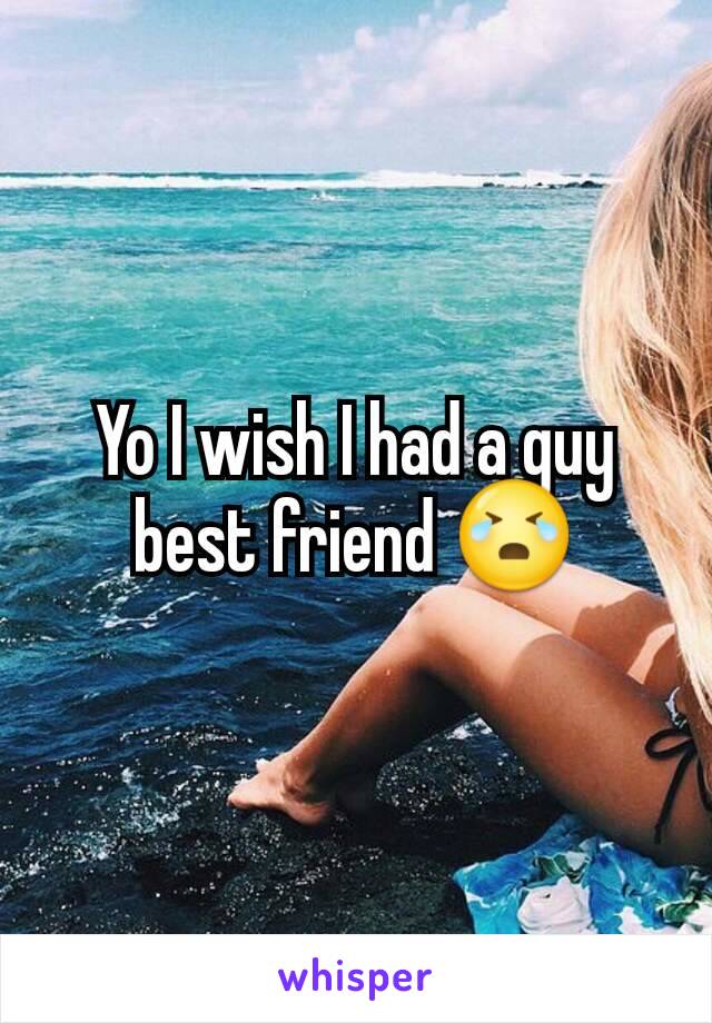 Yo I wish I had a guy best friend 😭