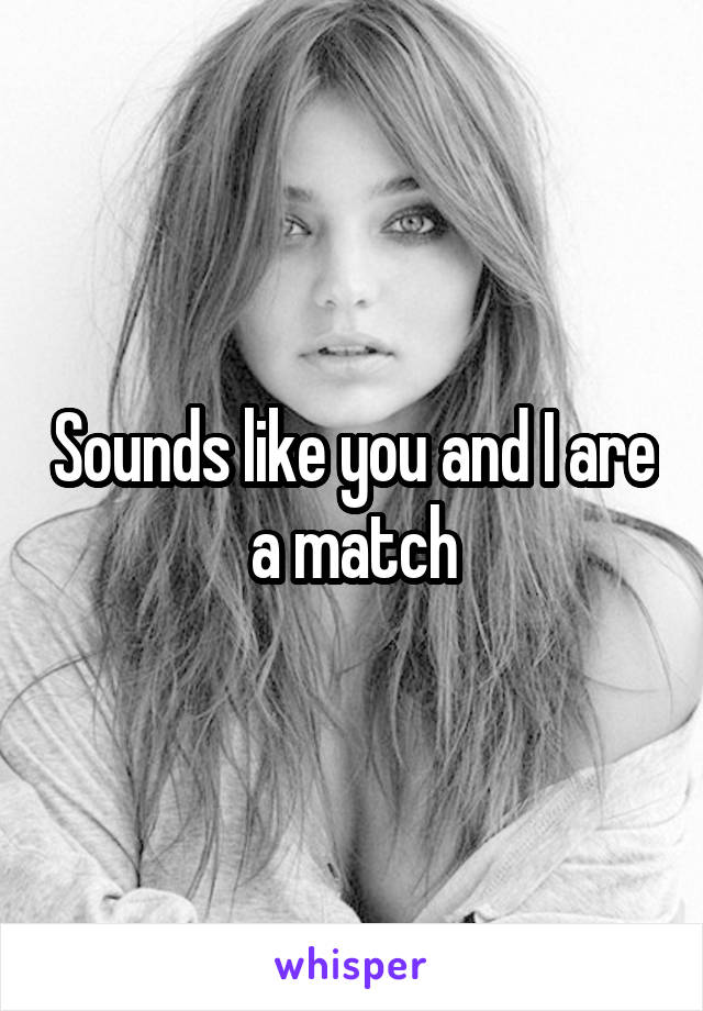 Sounds like you and I are a match