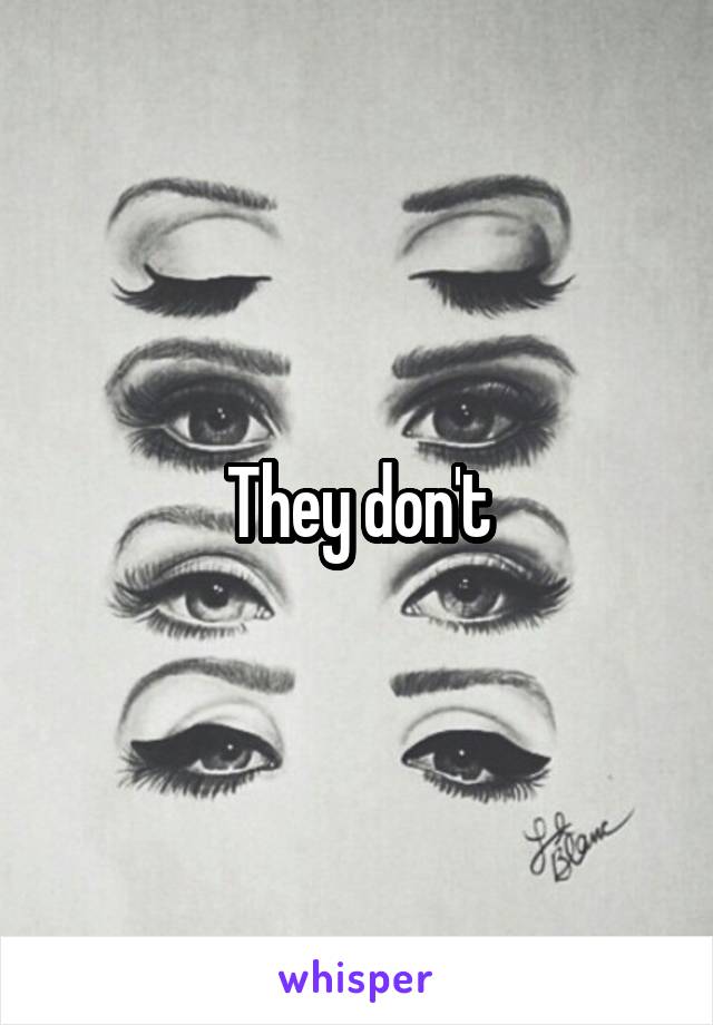 They don't
