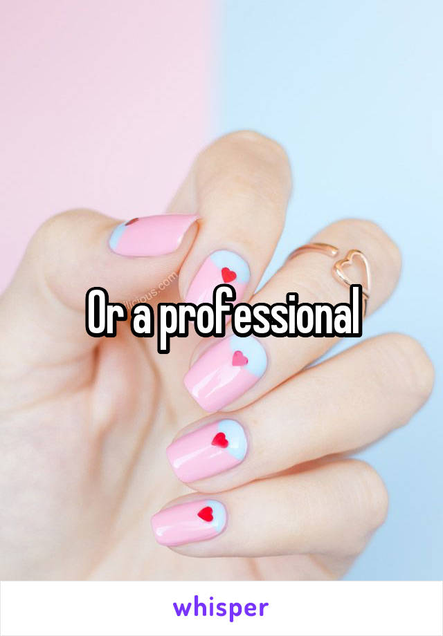 Or a professional