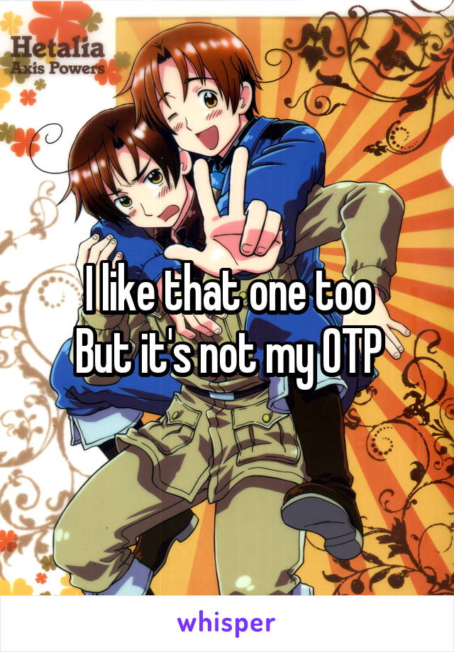 I like that one too
But it's not my OTP