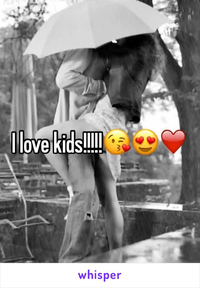 I love kids!!!!!😘😍❤️