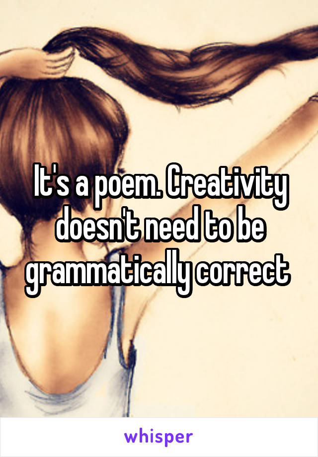 It's a poem. Creativity doesn't need to be grammatically correct 