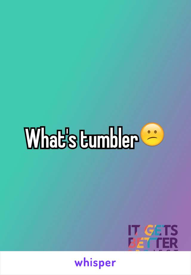 What's tumbler😕