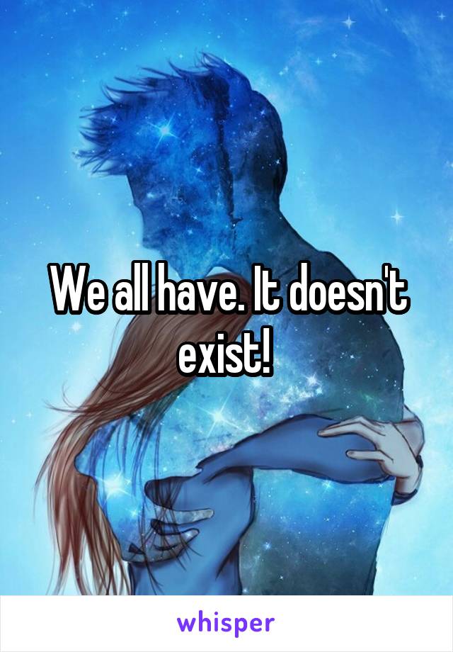 We all have. It doesn't exist! 