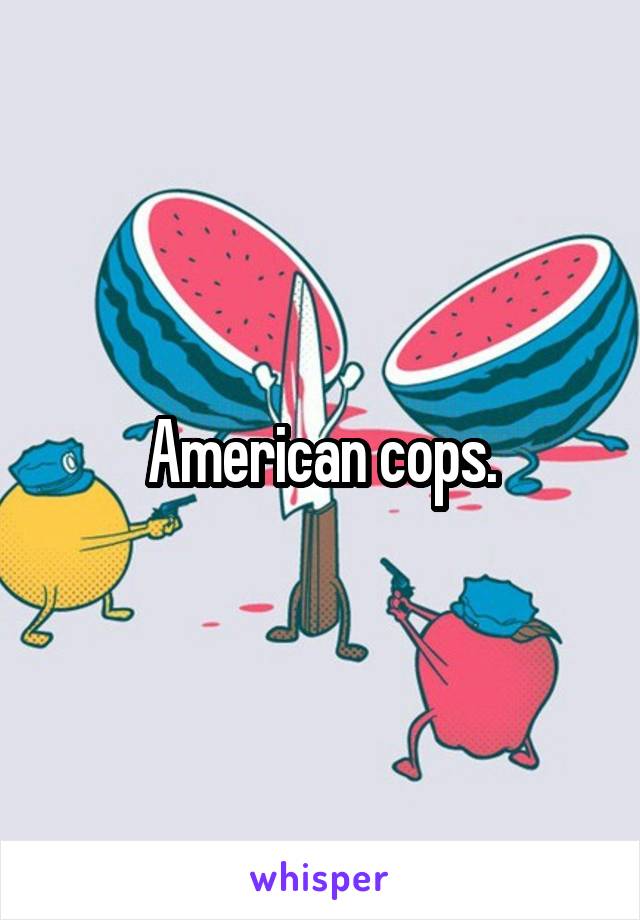 American cops.