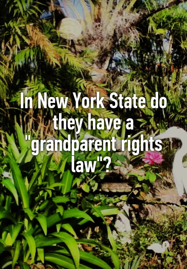 In New York State do they have a "grandparent rights law"? 