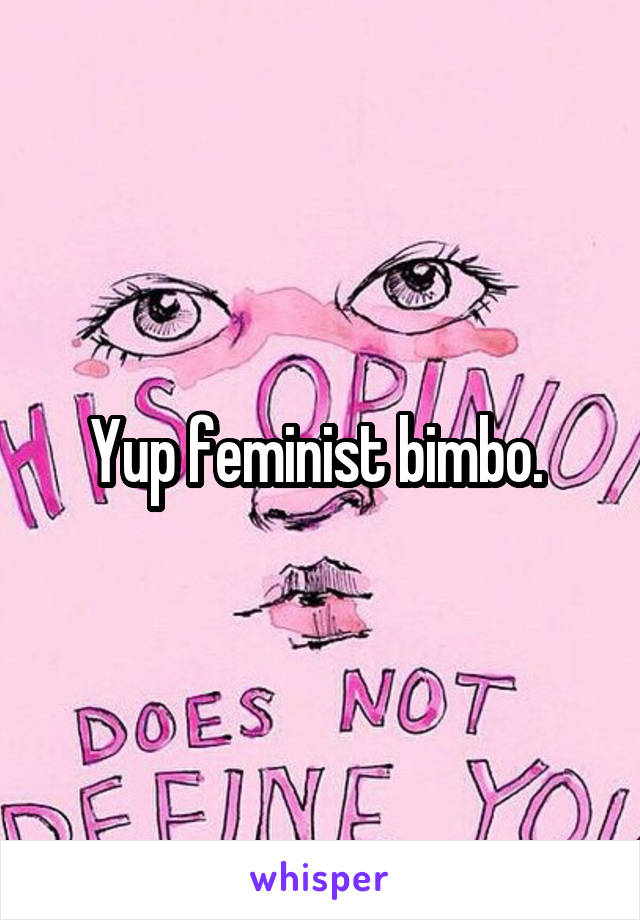 Yup feminist bimbo. 