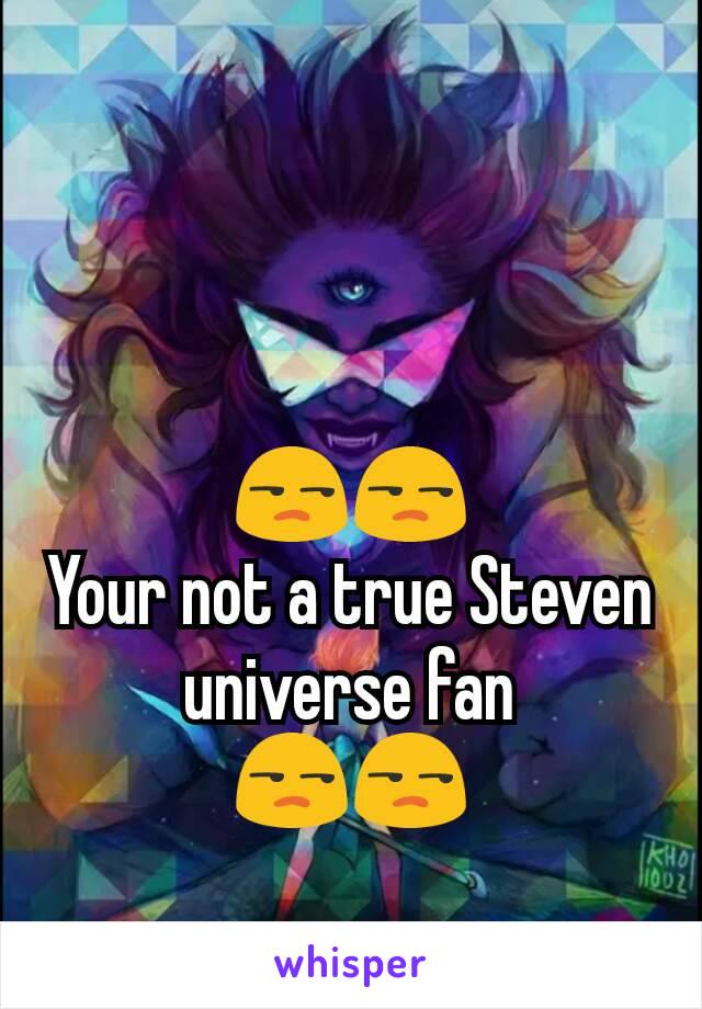 😒😒
Your not a true Steven universe fan
😒😒