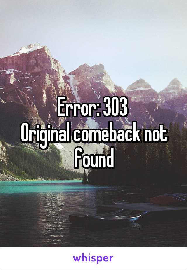 Error: 303 
Original comeback not found