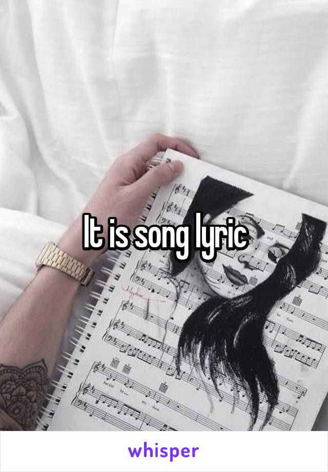 It is song lyric