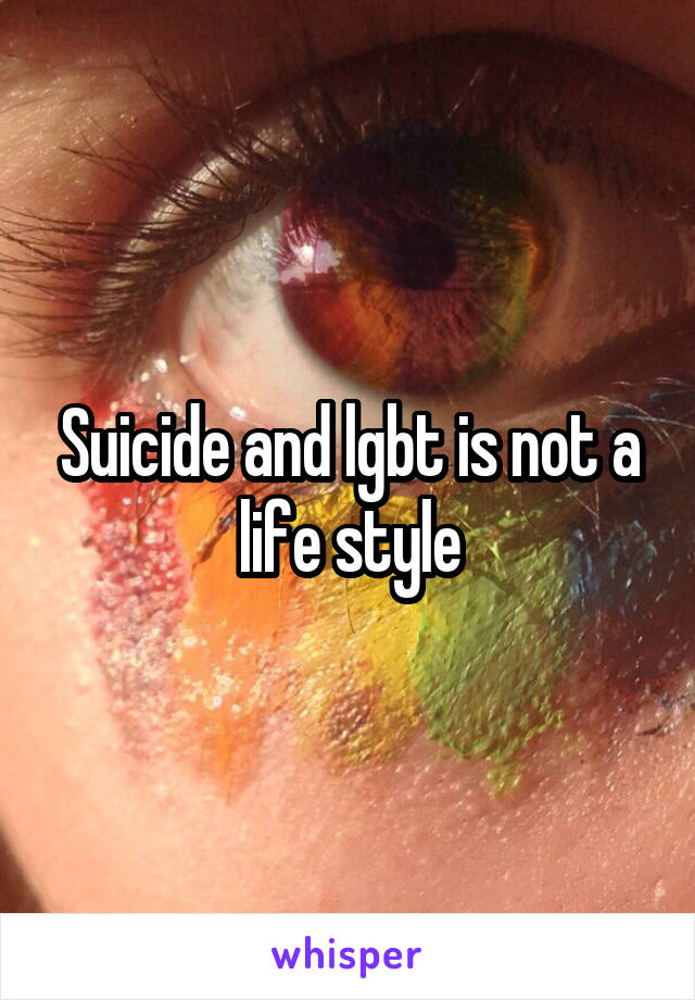 Suicide and lgbt is not a life style