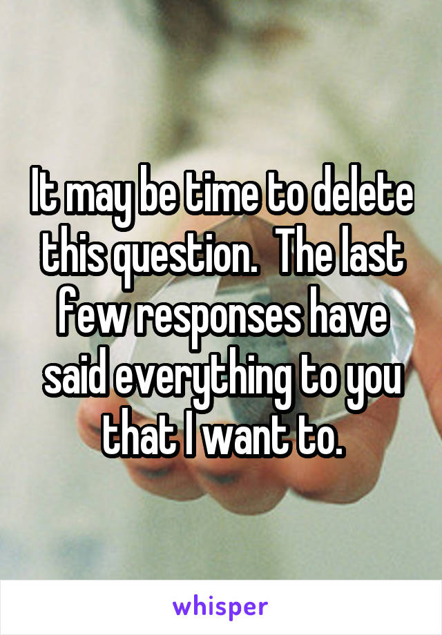 It may be time to delete this question.  The last few responses have said everything to you that I want to.