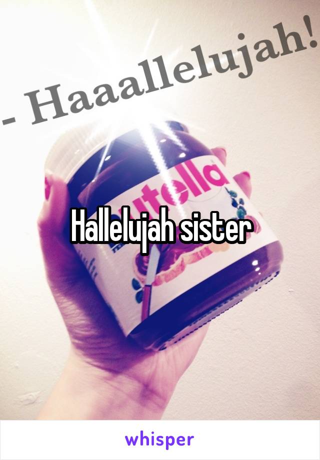 Hallelujah sister