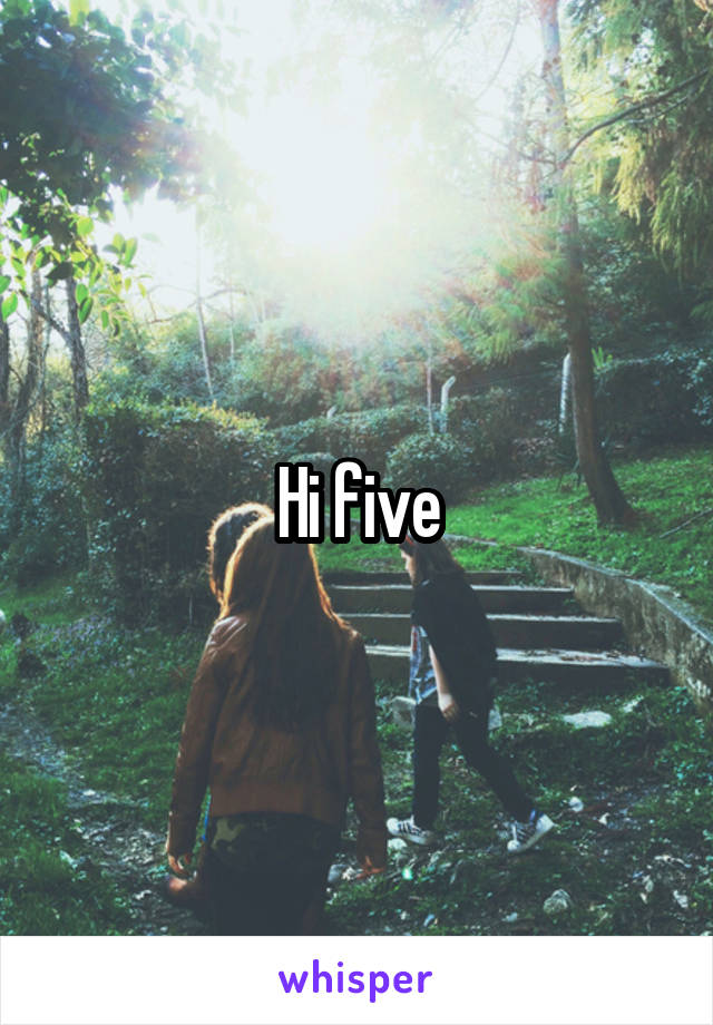 Hi five