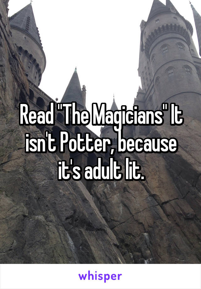 Read "The Magicians" It isn't Potter, because it's adult lit.